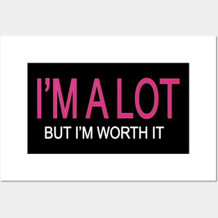 I'm A Lot But I'm Worth It Posters and Art